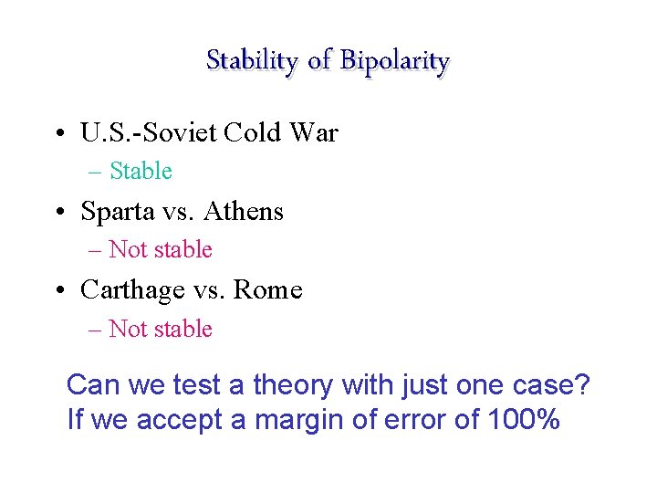 Stability of Bipolarity • U. S. -Soviet Cold War – Stable • Sparta vs.