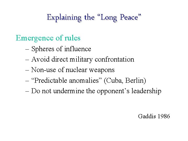 Explaining the “Long Peace” Emergence of rules – Spheres of influence – Avoid direct