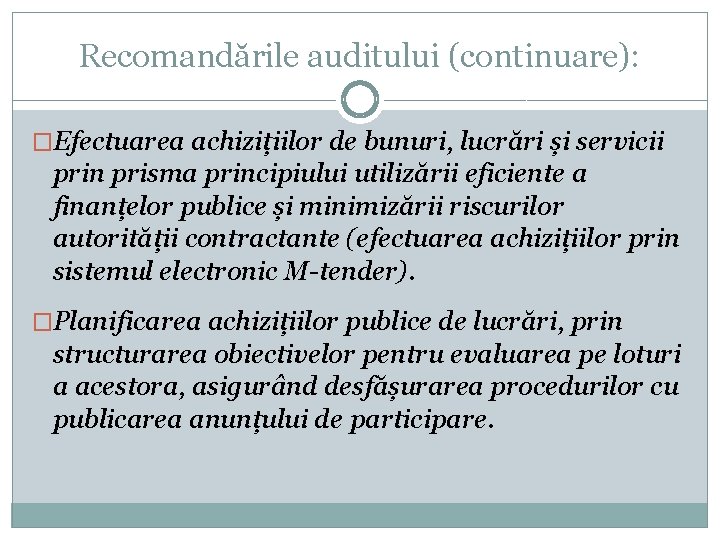 Recomandările auditului (continuare): �Efectuarea achizițiilor de bunuri, lucrări și servicii prin prisma principiului utilizării