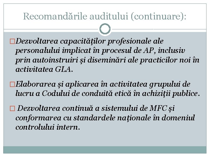 Recomandările auditului (continuare): �Dezvoltarea capacităților profesionale personalului implicat în procesul de AP, inclusiv prin