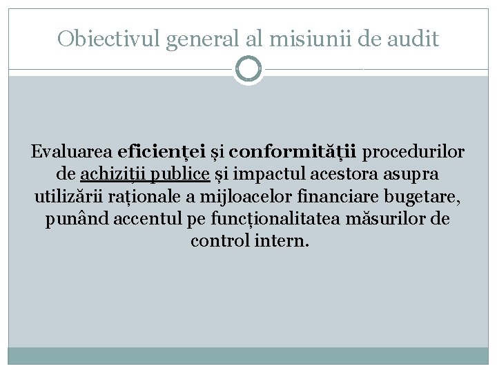Obiectivul general al misiunii de audit Evaluarea eficienței și conformității procedurilor de achiziții publice