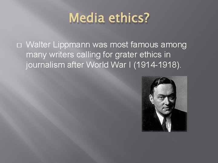 Media ethics? � Walter Lippmann was most famous among many writers calling for grater