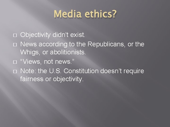 Media ethics? � � Objectivity didn’t exist. News according to the Republicans, or the