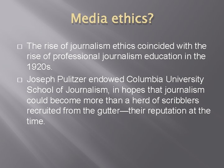 Media ethics? � � The rise of journalism ethics coincided with the rise of