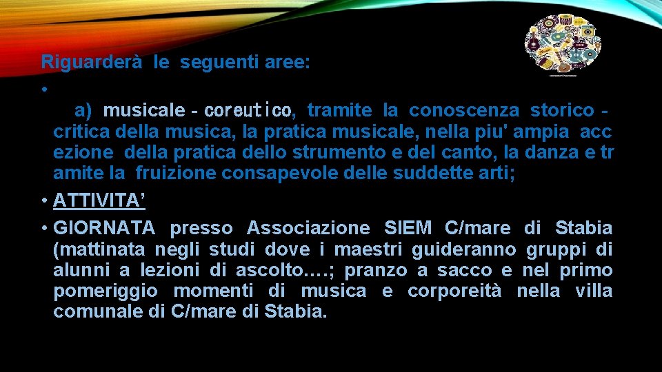 Riguarderà le seguenti aree: • a) musicale‐coreutico, tramite la conoscenza storico‐ critica della musica, Riguarderà le seguenti aree: • a) musicale‐coreutico, tramite la conoscenza storico‐ critica della musica,