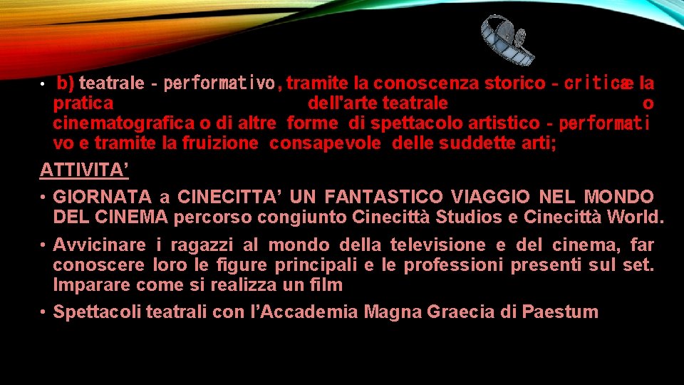 • b) teatrale‐performativo , tramite la conoscenza storico‐criticae la pratica dell'arte teatrale o • b) teatrale‐performativo , tramite la conoscenza storico‐criticae la pratica dell'arte teatrale o