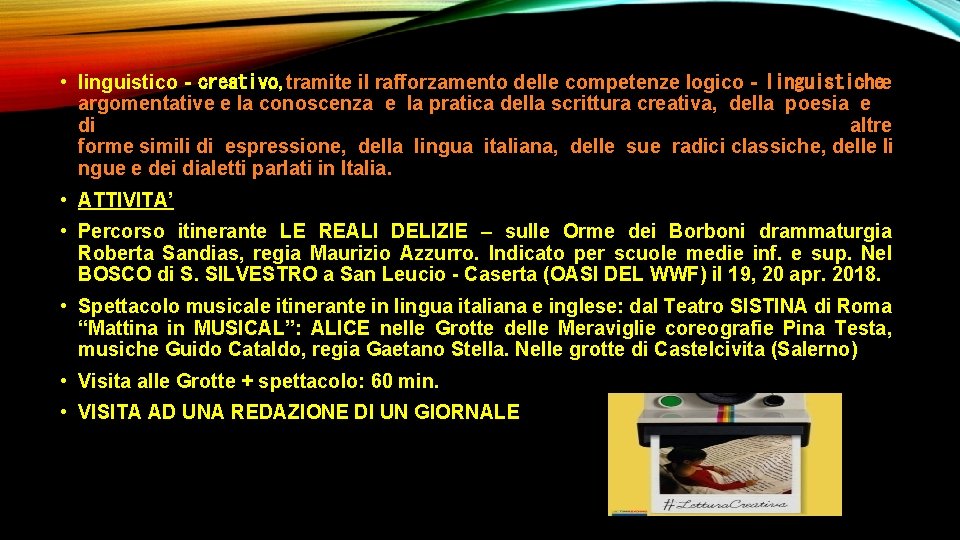 • linguistico‐creativo, tramite il rafforzamento delle competenze logico‐linguistichee argomentative e la conoscenza e • linguistico‐creativo, tramite il rafforzamento delle competenze logico‐linguistichee argomentative e la conoscenza e