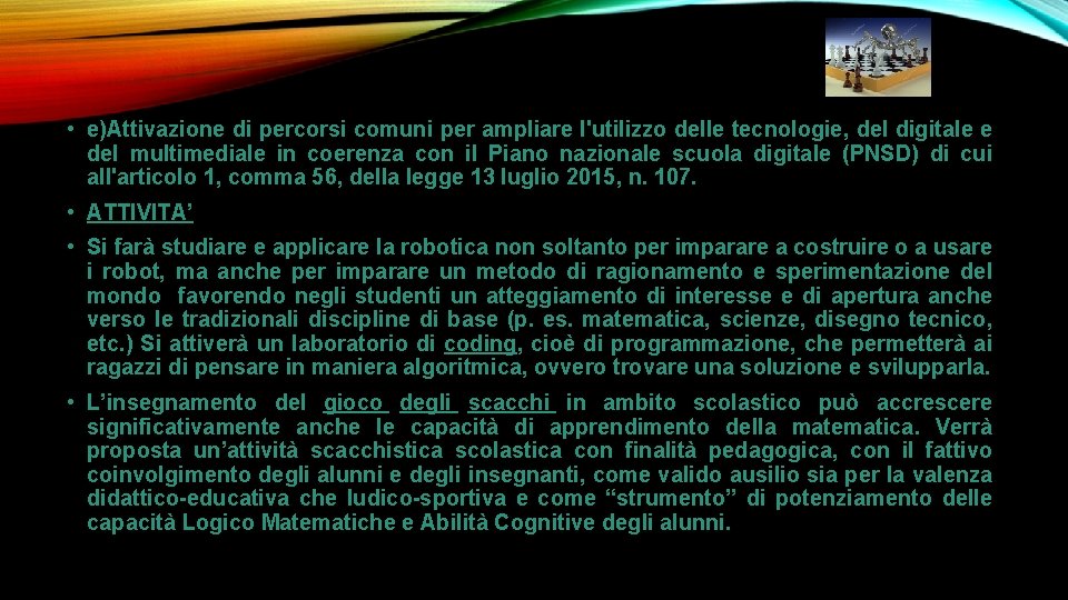 • e)Attivazione di percorsi comuni per ampliare l'utilizzo delle tecnologie, del digitale e • e)Attivazione di percorsi comuni per ampliare l'utilizzo delle tecnologie, del digitale e
