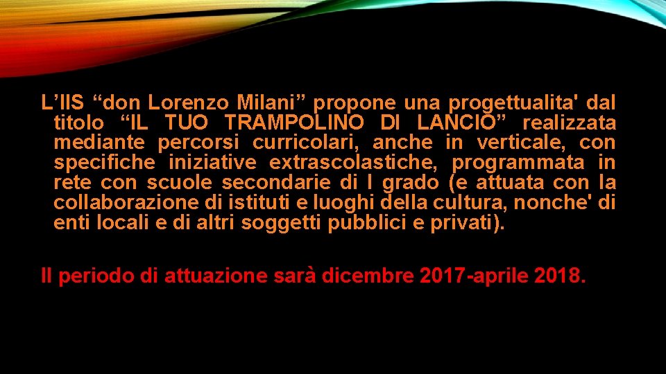 L’IIS “don Lorenzo Milani” propone una progettualita' dal titolo “IL TUO TRAMPOLINO DI LANCIO” L’IIS “don Lorenzo Milani” propone una progettualita' dal titolo “IL TUO TRAMPOLINO DI LANCIO”
