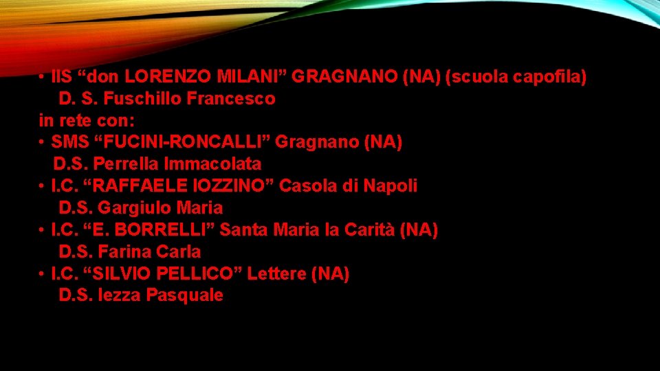 • IIS “don LORENZO MILANI” GRAGNANO (NA) (scuola capofila) D. S. Fuschillo Francesco • IIS “don LORENZO MILANI” GRAGNANO (NA) (scuola capofila) D. S. Fuschillo Francesco