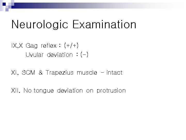 Neurologic Examination IX. X Gag reflex : (+/+) Uvular deviation : (-) XI. SCM