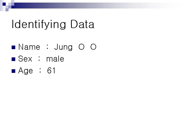 Identifying Data Name : Jung O O n Sex : male n Age :