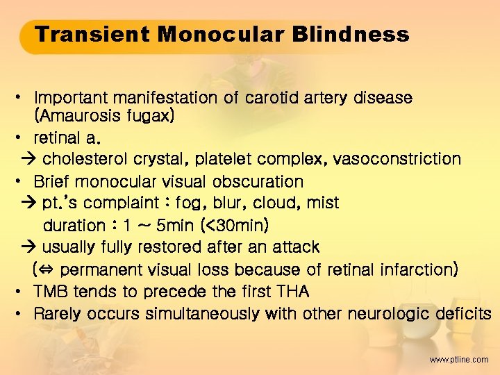 Transient Monocular Blindness • Important manifestation of carotid artery disease (Amaurosis fugax) • retinal