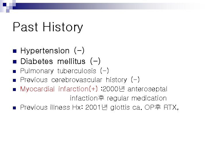Past History n n n Hypertension (-) Diabetes mellitus (-) Pulmonary tuberculosis (-) Previous