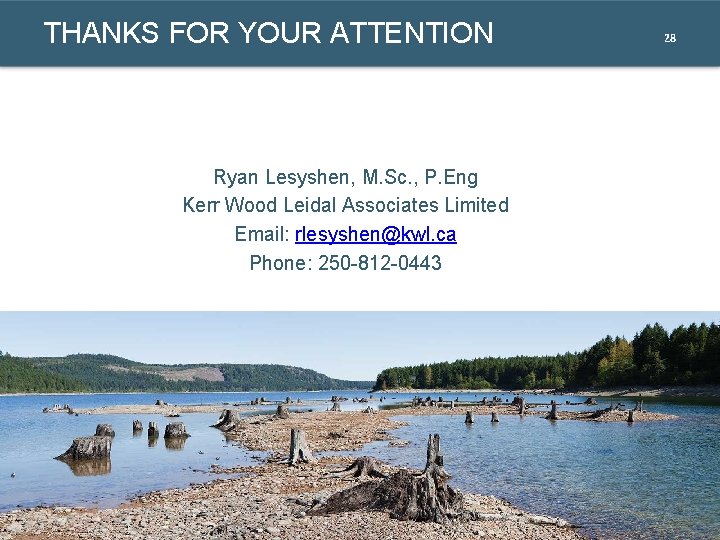 THANKS FOR YOUR ATTENTION 28 Ryan Lesyshen, M. Sc. , P. Eng Kerr Wood THANKS FOR YOUR ATTENTION 28 Ryan Lesyshen, M. Sc. , P. Eng Kerr Wood