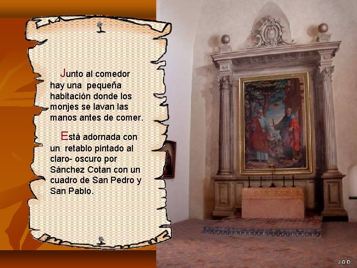 Junto al comedor hay una pequeña habitación donde los monjes se lavan las manos Junto al comedor hay una pequeña habitación donde los monjes se lavan las manos