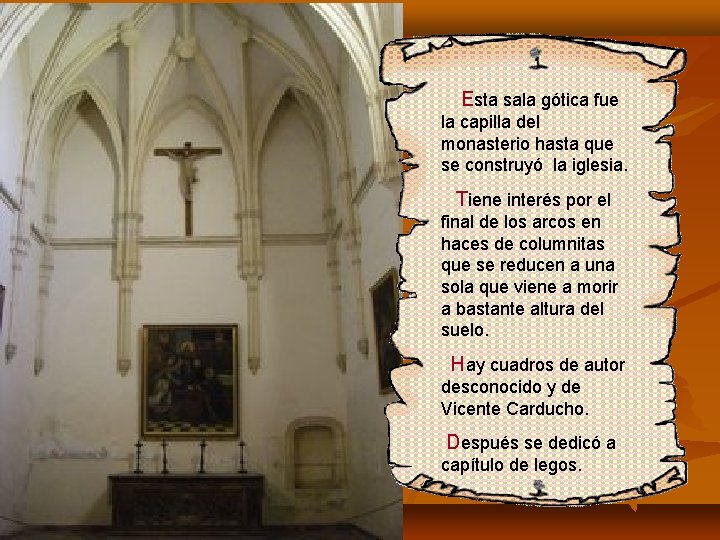 Esta sala gótica fue la capilla del monasterio hasta que se construyó la iglesia.