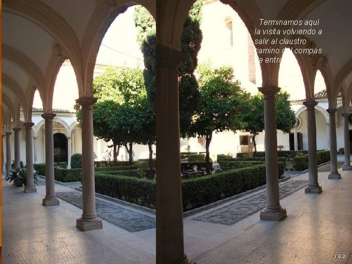 Terminamos aquí la visita volviendo a salir al claustro camino del compás de entrada Terminamos aquí la visita volviendo a salir al claustro camino del compás de entrada