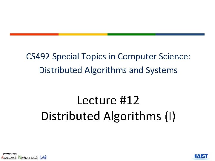 CS 492 Special Topics in Computer Science: Distributed Algorithms and Systems Lecture #12 Distributed