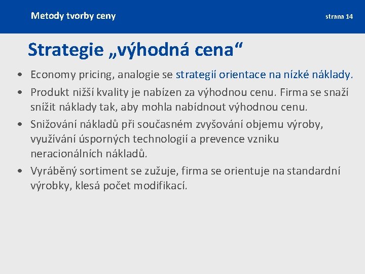 Metody tvorby ceny strana 14 Strategie „výhodná cena“ • Economy pricing, analogie se strategií