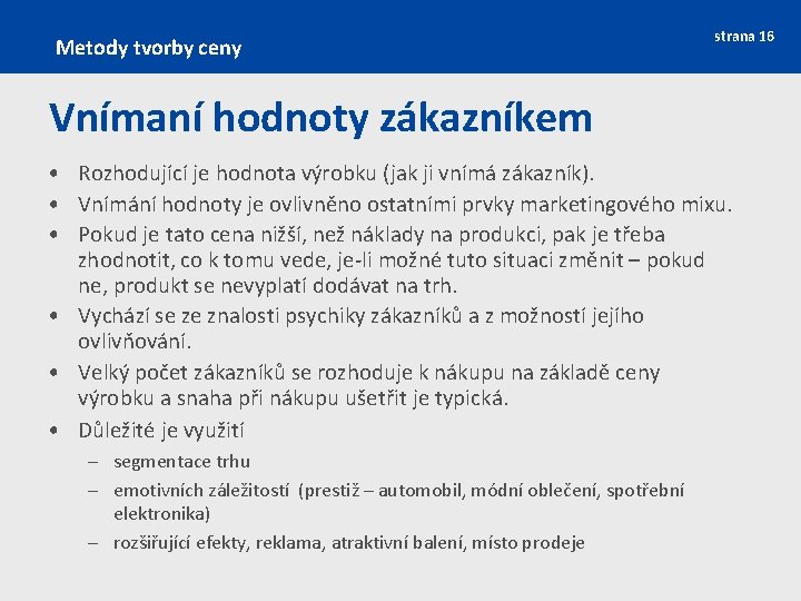 Metody tvorby ceny strana 16 Vnímaní hodnoty zákazníkem • Rozhodující je hodnota výrobku (jak