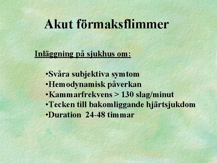 Akut förmaksflimmer Inläggning på sjukhus om: • Svåra subjektiva symtom • Hemodynamisk påverkan •