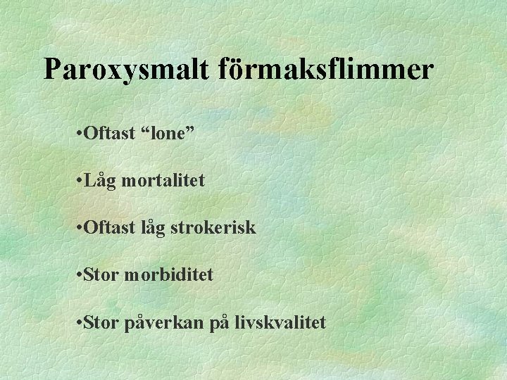 Paroxysmalt förmaksflimmer • Oftast “lone” • Låg mortalitet • Oftast låg strokerisk • Stor