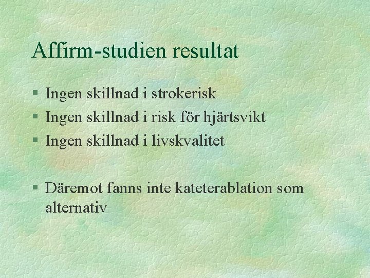 Affirm-studien resultat § Ingen skillnad i strokerisk § Ingen skillnad i risk för hjärtsvikt