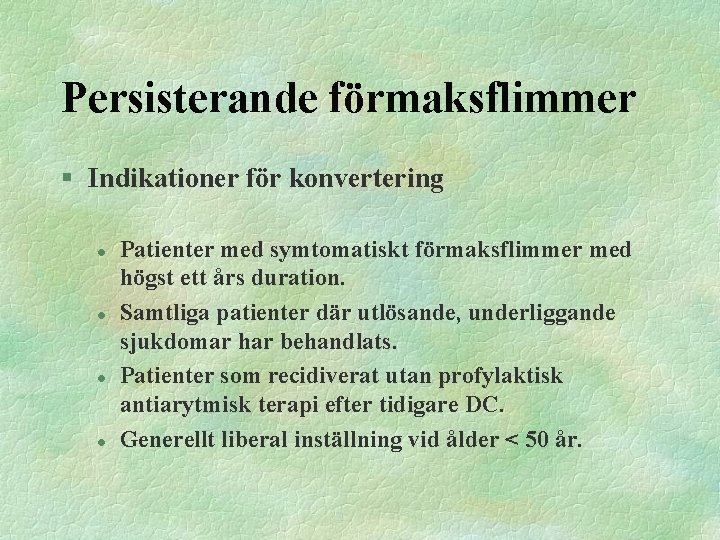 Persisterande förmaksflimmer § Indikationer för konvertering l l Patienter med symtomatiskt förmaksflimmer med högst