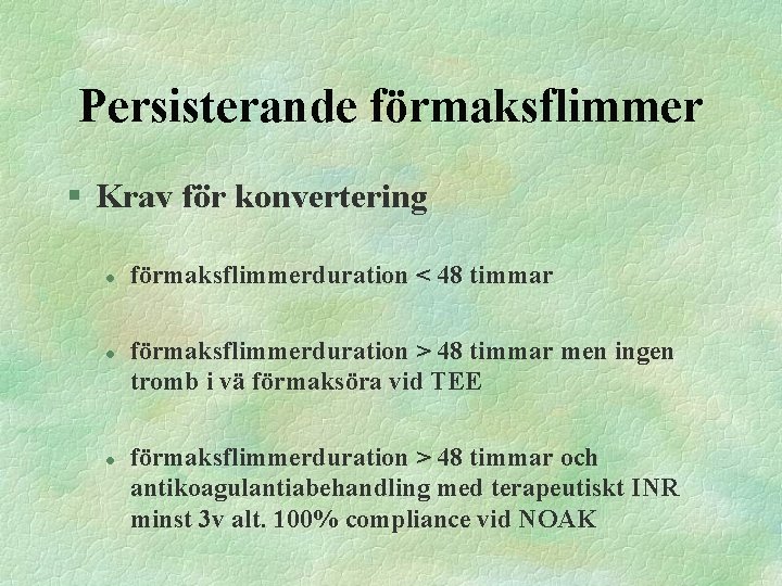 Persisterande förmaksflimmer § Krav för konvertering l l l förmaksflimmerduration < 48 timmar förmaksflimmerduration