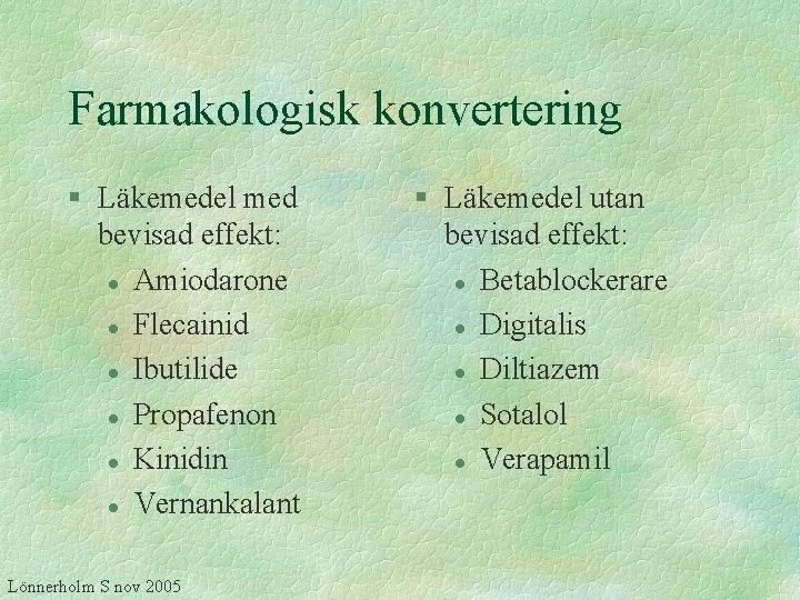 Farmakologisk konvertering § Läkemedel med bevisad effekt: l Amiodarone l Flecainid l Ibutilide l