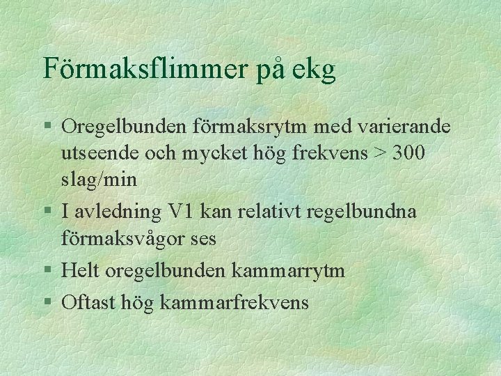 Förmaksflimmer på ekg § Oregelbunden förmaksrytm med varierande utseende och mycket hög frekvens >