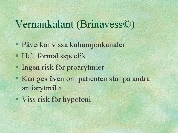 Vernankalant (Brinavess©) § § Påverkar vissa kaliumjonkanaler Helt förmaksspecfik Ingen risk för proarytmier Kan