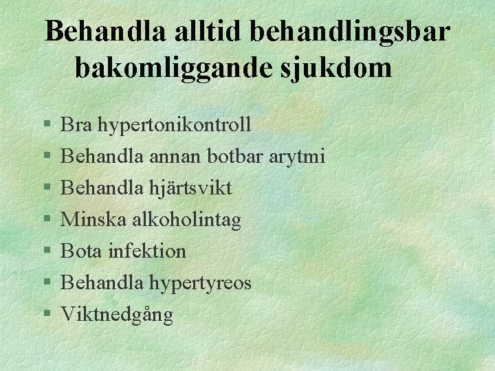 Behandla alltid behandlingsbar bakomliggande sjukdom § § § § Bra hypertonikontroll Behandla annan botbar