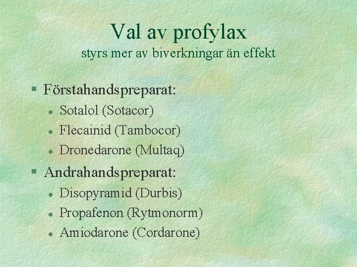 Val av profylax styrs mer av biverkningar än effekt § Förstahandspreparat: l l l