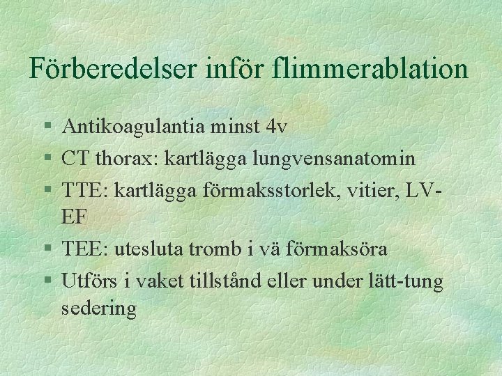 Förberedelser inför flimmerablation § Antikoagulantia minst 4 v § CT thorax: kartlägga lungvensanatomin §