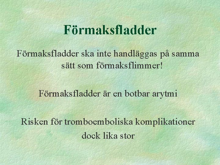 Förmaksfladder ska inte handläggas på samma sätt som förmaksflimmer! Förmaksfladder är en botbar arytmi