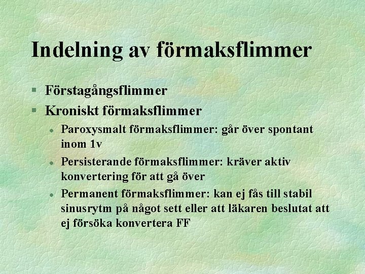 Indelning av förmaksflimmer § Förstagångsflimmer § Kroniskt förmaksflimmer l l l Paroxysmalt förmaksflimmer: går