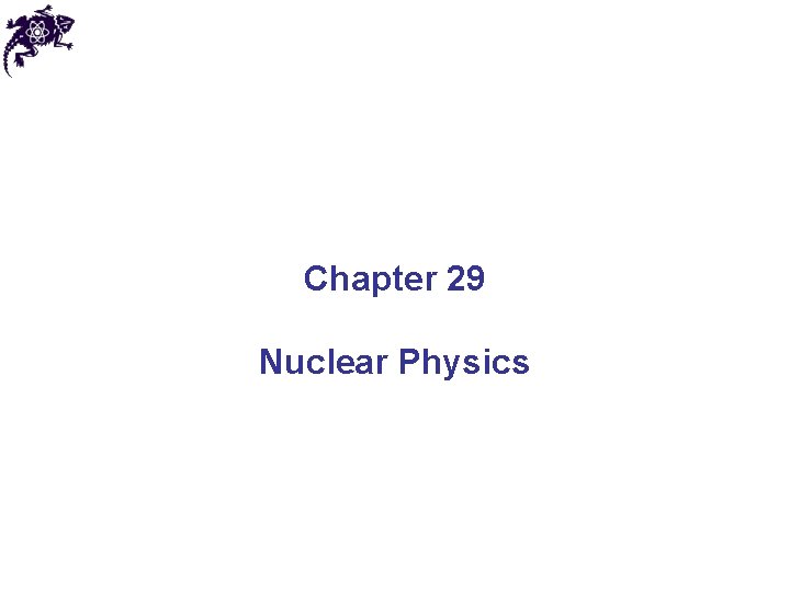 Chapter 29 Nuclear Physics 