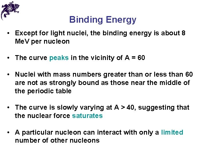 Binding Energy • Except for light nuclei, the binding energy is about 8 Me.