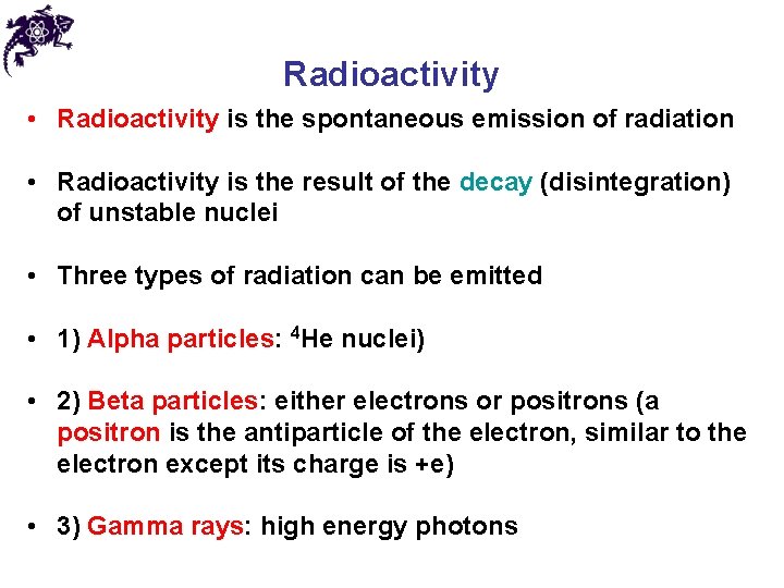 Radioactivity • Radioactivity is the spontaneous emission of radiation • Radioactivity is the result