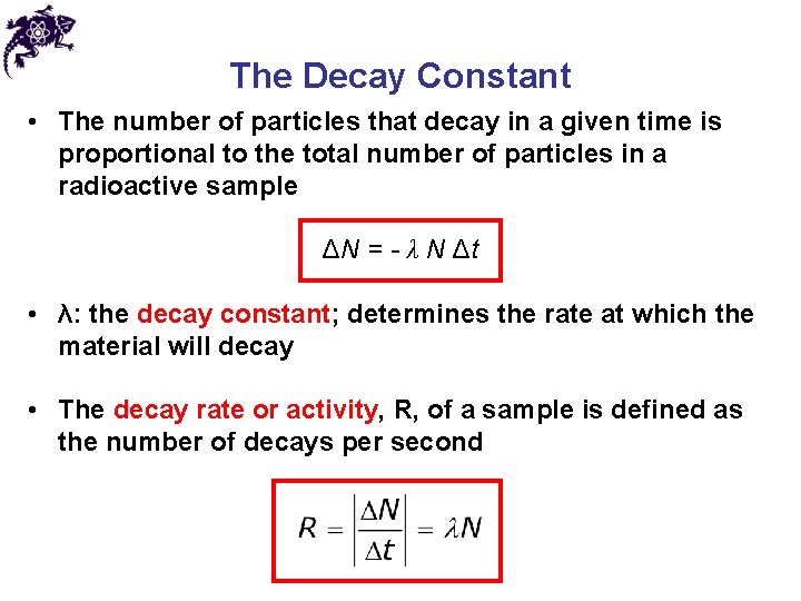 The Decay Constant • The number of particles that decay in a given time