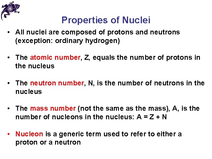 Properties of Nuclei • All nuclei are composed of protons and neutrons (exception: ordinary