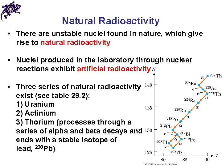 Natural Radioactivity • There are unstable nuclei found in nature, which give rise to