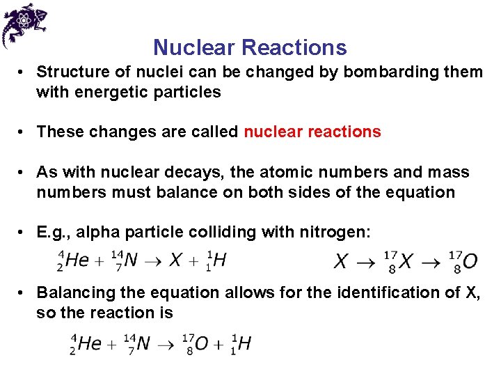 Nuclear Reactions • Structure of nuclei can be changed by bombarding them with energetic Nuclear Reactions • Structure of nuclei can be changed by bombarding them with energetic