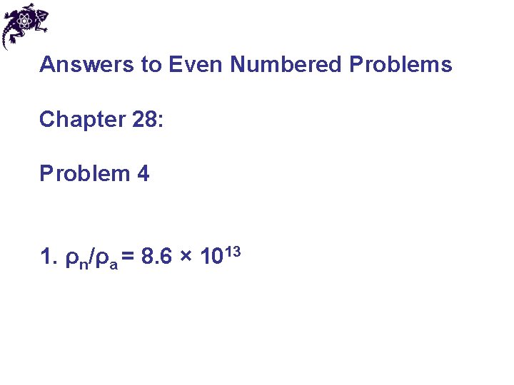 Answers to Even Numbered Problems Chapter 28: Problem 4 1. ρn/ρa = 8. 6