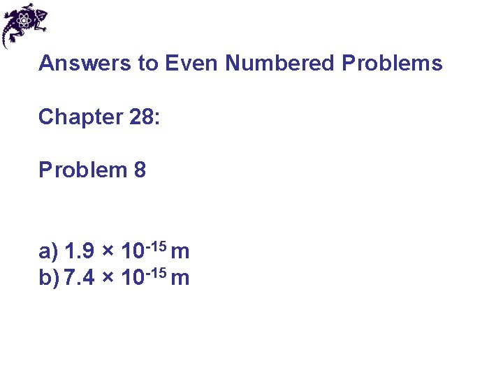 Answers to Even Numbered Problems Chapter 28: Problem 8 a) 1. 9 × 10