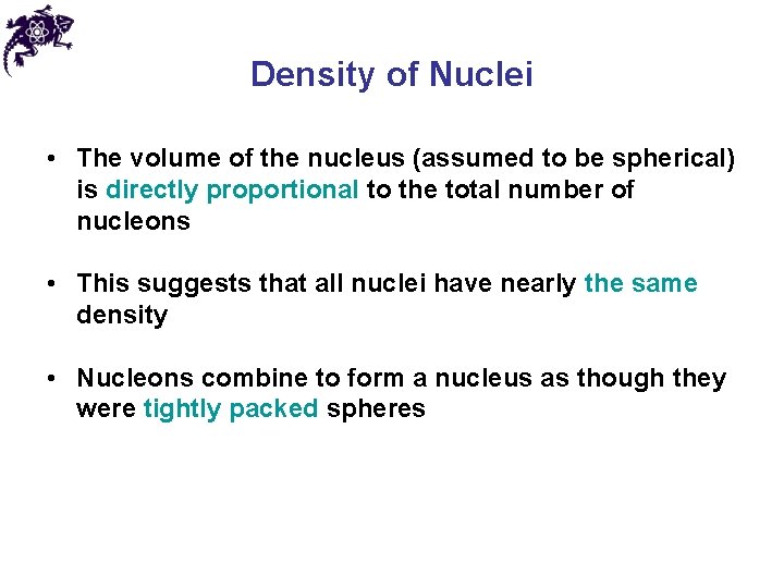 Density of Nuclei • The volume of the nucleus (assumed to be spherical) is