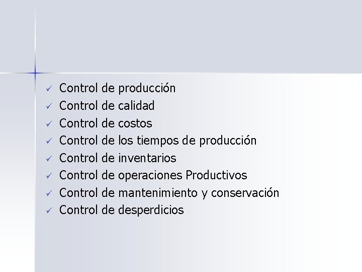 ü ü ü ü Control de producción Control de calidad Control de costos Control