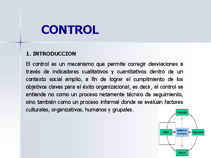 CONTROL 1. INTRODUCCION El control es un mecanismo que permite corregir desviaciones a través